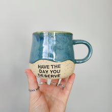 Load image into Gallery viewer, Have The Day You Deserve Mug - Teal
