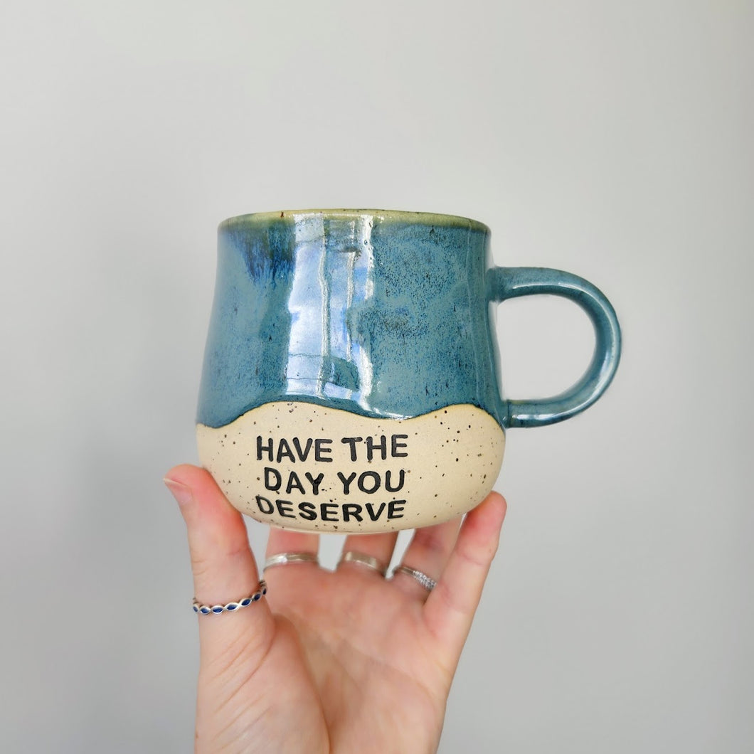 Have The Day You Deserve Mug - Teal