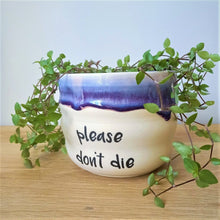 Load image into Gallery viewer, Please Don&#39;t Die Planter
